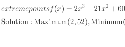 The extreme points of f(x)=2x^3-21x^2+60x are Maximum(2,52),Minimum(5,25)
